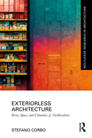 Exteriorless Architecture: Form, Space and Urbanities of Neoliberalism B0C5SCFSPN Book Cover