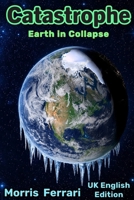 Catastrophe: A Triller of Earth in Collapse: Severe Climate Risk - UK Edition - Empire of Wizards B0GZB2479D Book Cover