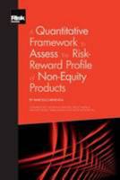 A Quantitative Framework to Assess the Risk-Reward Profile of Non-Equity Products 1906348596 Book Cover