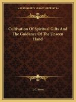 Cultivation of Spiritual Gifts and the Guidance of the Unseen Hand 1425320236 Book Cover