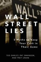 Wall Street Lies: 5 Myths to Keep Your Cash in Their Game 1599327511 Book Cover