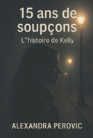 15 ans de soupçons – L’histoire de Kelly (French Edition) B0G6T8476Z Book Cover