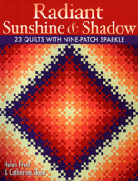 Radiant Sunshine and Shadow: 23 Quilts with Nine-Patch Sparkle 1571205527 Book Cover