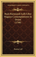 Beati Raymundi Lulli Liber Magnus Contemplationis In Deum (1748) 112026541X Book Cover