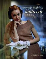 Vintage Fashion Knitwear: Collecting and Wearing Designer Classics. Marnie Fogg 1847326218 Book Cover