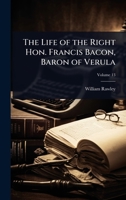 The Life of the Right Hon. Francis Bacon, Baron of Verula 102408969X Book Cover