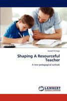 Shaping A Resourceful Teacher: A new pedagogical outlook 3659188484 Book Cover