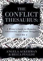 The Conflict Thesaurus: A Writer's Guide to Obstacles, Adversaries, and Inner Struggles (Volume 2) 1736152319 Book Cover