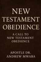 NEW TESTAMENT OBEDIENCE: A CALL TO NEW TESTAMENT OBEDIENCE B0G491YV8R Book Cover