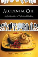 Accidental Chef: An Insider's View of Professional Cooking 1463414714 Book Cover