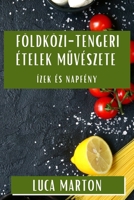 Földközi-tengeri Ételek Muvészete: Ízek és Napfény (Hungarian Edition) 1835793797 Book Cover