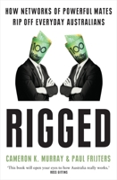 Rigged: How networks of powerful mates rip off everyday Australians 1761067664 Book Cover