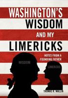 Washington's Wisdom and my Limericks : Notes from a Founding Father 1465355480 Book Cover