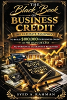 The Black Book of Business Credit: The Ultimate Blueprint to Build $100,000 in Business Credit in 90 Days or Less Using Only Your Ein (Business Credit Mastery) B0GSKQ94FJ Book Cover
