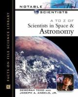 A to Z of Scientists in Space and Astronomy (Notable Scientists) 0816046395 Book Cover