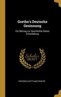 Goethe's deutsche Gesinnung: Ein Beitrag zur Geschichte seiner Entwidelung 0526228970 Book Cover