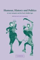 Humour, History and Politics in Late Antiquity and the Early Middle Ages 0521133653 Book Cover