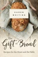 The Gift of Bread: Recipes for the Heart and Table 168397025X Book Cover