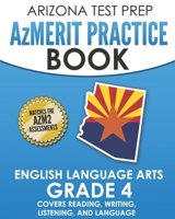 ARIZONA TEST PREP AzMERIT Practice Book English Language Arts Grade 4: Covers Reading, Writing, Listening, and Language 172660084X Book Cover