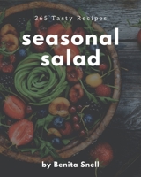 365 Tasty Seasonal Salad Recipes: Happiness is When You Have a Seasonal Salad Cookbook! B08GFYF14F Book Cover