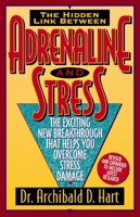 Adrenaline and Stress/the Exciting New Breakthrough That Helps You Overcome Stress Damage: The Exciting New Breakthrough That Helps You Overcome Stress Damage 0849932637 Book Cover