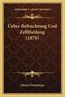 Ueber Befruchtung Und Zelltheilung (1878) 0274307901 Book Cover