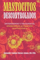 Mastocitos Descontrolados: Entendiendo y Tratando el Síndrome de Activación Mastocitaria (Spanish Edition) B0GNG22N2L Book Cover