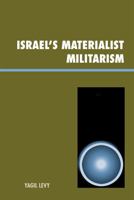Israel's Materialist Militarism (Innovations in the Study of World Politics) 0739119095 Book Cover
