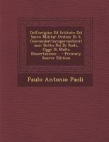 Dell'origine Ed Istituto Del Sacro Militar Ordine Di S. Giovambattistagerosolimitano: Detto Poi Di Rodi, Oggi Di Malta Dissertazione... 1294090666 Book Cover