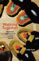 Walking Together: Engagement Lessons from My First Nations Learning Journey 177962459X Book Cover