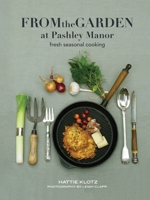 From the Garden at Pashley Manor: Fresh seasonal cooking 1069755613 Book Cover