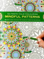 Ultimate Calm Colouring: Mindful Patterns: 24 Giant-Sized Designs for Hours of Creative Stress-Reduction 1780195052 Book Cover