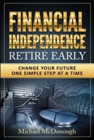 Financial Independence Retire Early: Change Your Future One Simple Step at a Time B0F8QC2GG9 Book Cover