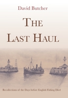 The Last Haul: Recollections of the Days before English Fishing Died 1909796484 Book Cover