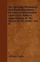 The Sporting Dictionary and Rural Repository of General Information Upon Every Subject Appertaining to the Sports of the Field, Volume 2 114655883X Book Cover