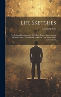 Life Sketches: Or, Pleasant Reminiscences Of A Busy Career Spent Among All Classes And Conditions Of People In The United States And Canada 1022274503 Book Cover