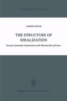 The Structure of Idealization: Towards a Systematic Interpretation of the Marxian Idea of Science (Synthese Library) 9027710147 Book Cover