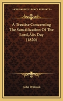 A Treatise Concerning The Sanctification Of The Lord’s Day 1149048549 Book Cover