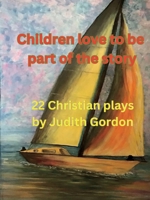 Children love to be part of the story: 22 Christian plays 176363891X Book Cover