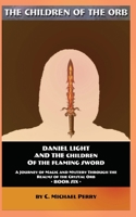 Daniel Light and the Children of the Flaming Sword: A Journey of Magic and Mystery Through the Realms of the Crystal Orb (The Children of the Orb SERIES) B0GW1S1TMG Book Cover
