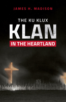 The Ku Klux Klan in the Heartland 0253052181 Book Cover