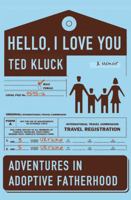 Hello, I Love You: Adventures in Adoptive Fatherhood 0802458351 Book Cover