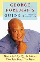 George Foreman's Guide to Life: How to Get Up Off the Canvas When Life Knocks You Down 074322499X Book Cover