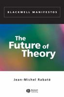 The Future of Theory (Blackwell Manifestos) 0631230130 Book Cover