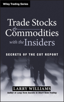 Trade Stocks & Commodities with the Insiders: Secrets of the COT Report (Wiley Trading) 0471741256 Book Cover