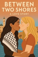 Between Two Shores: A Love Story B0FPBT69D5 Book Cover