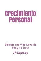 Crecimiento Personal: Disfruta una Vida Llena de Paz y de Exito 1078282943 Book Cover