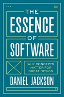 The Essence of Software: Why Concepts Matter for Great Design 0691230838 Book Cover