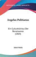 Angelus Politianus: Ein Culturbild Aus Der Renaissance 1104028689 Book Cover