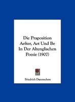 Die Praposition Aefter, Aet Und Be In Der Altenglischen Poesie (1907) 1169602525 Book Cover